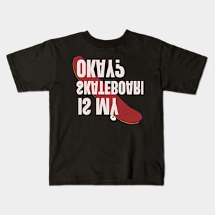 Is My Skateboard Okay Kids T-Shirt